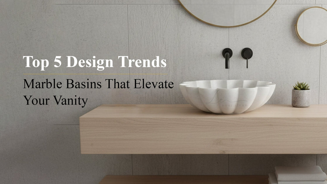 Top 5 Design Trends - Marble Basins That Elevate Your Vanity